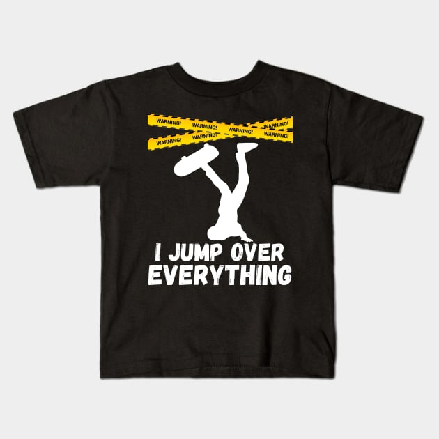 I Jump Over Everything - Funny Skateboard Skate Gift graphic Kids T-Shirt by theodoros20